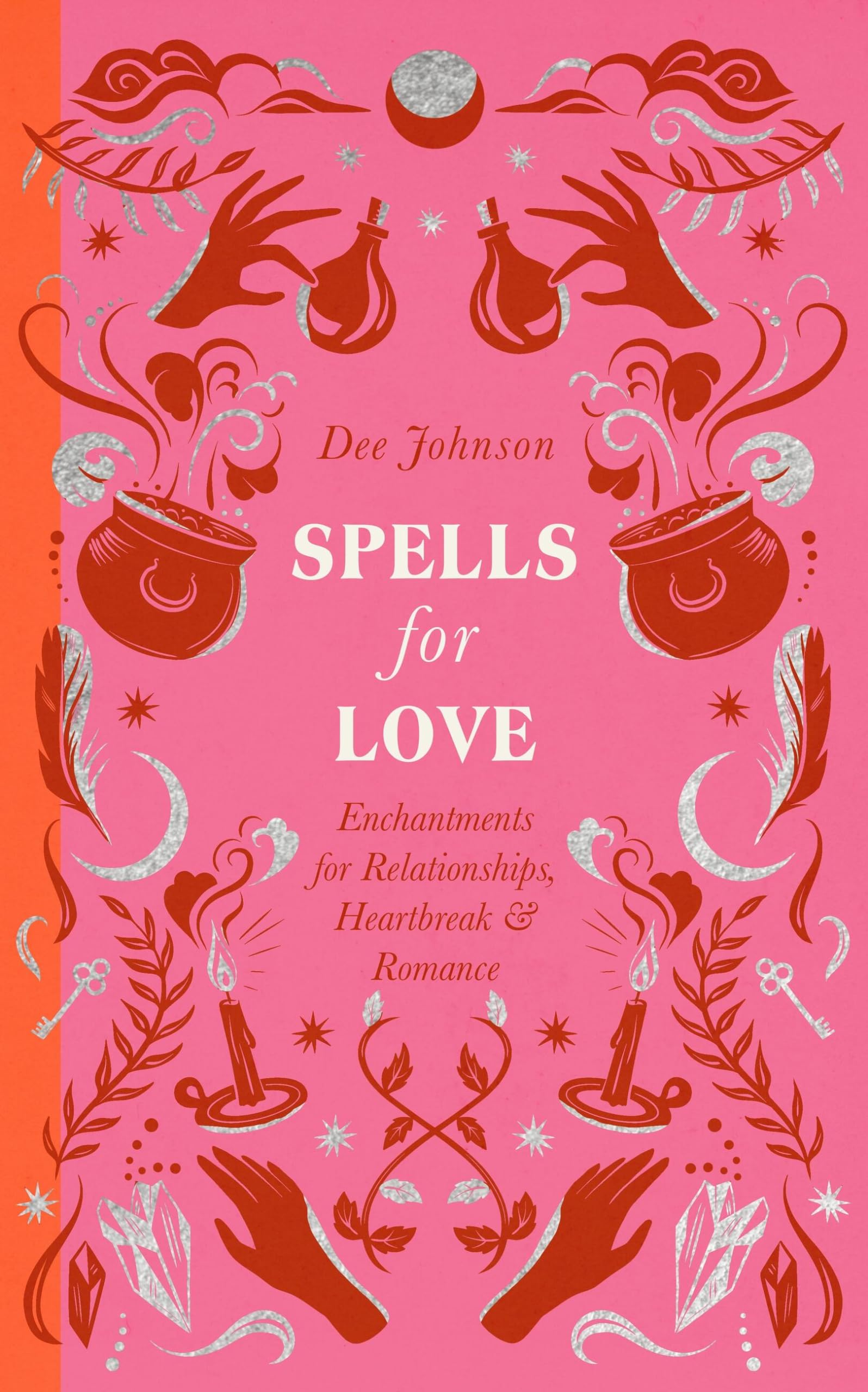 Spells for Love: Enchantments for Relationships, Heartbreak and Romance