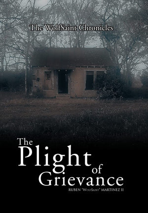 The Plight of Grievance: The WolfSaint Volumes,New