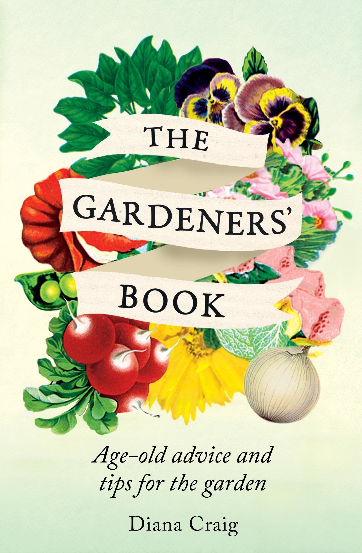 The Gardeners' Book: AgeOld Advice and Tips for the Garden,Used