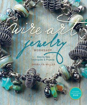 Wire Art Jewelry Workshop: StepbyStep Techniques and Projects