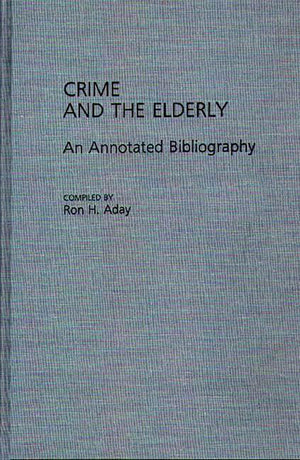 Crime and the Elderly: An Annotated Bibliography (Bibliographies and Indexes in Gerontology),Used