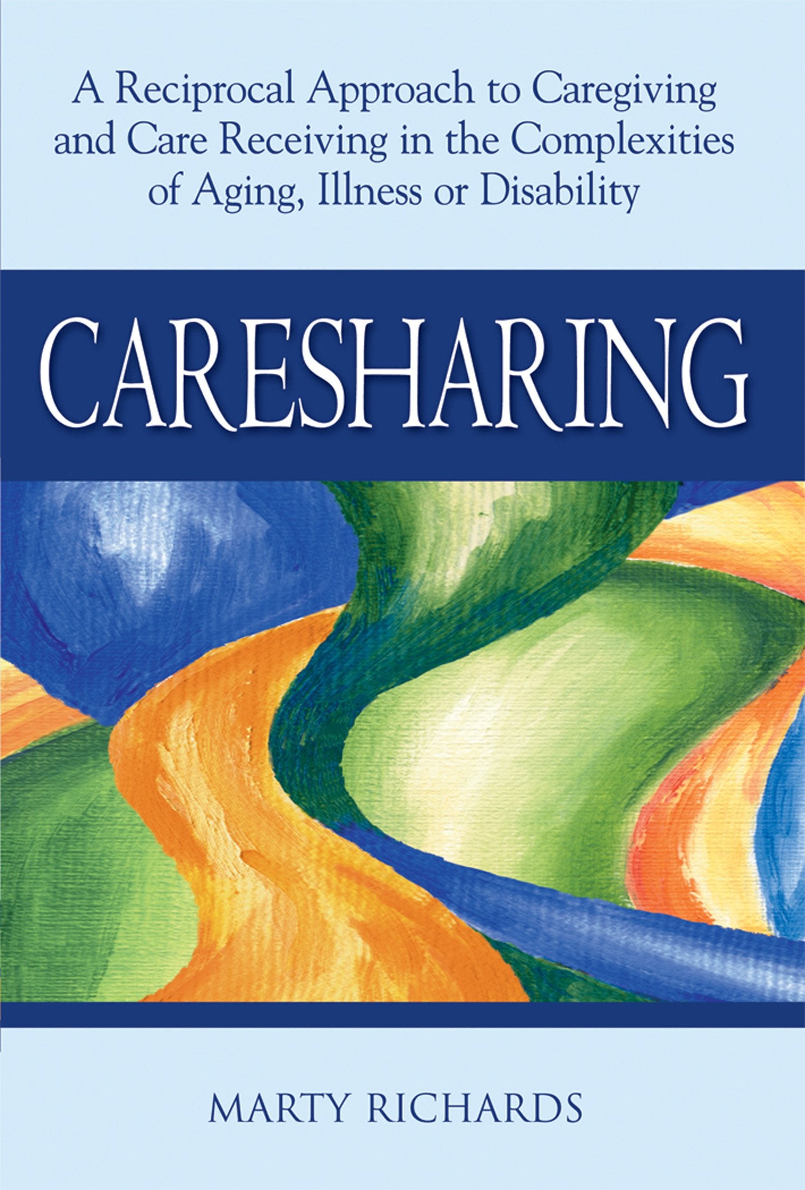 Caresharing: A Reciprocal Approach to Caregiving and Care Receiving in the Complexities of Aging, Illness or Disability,Used