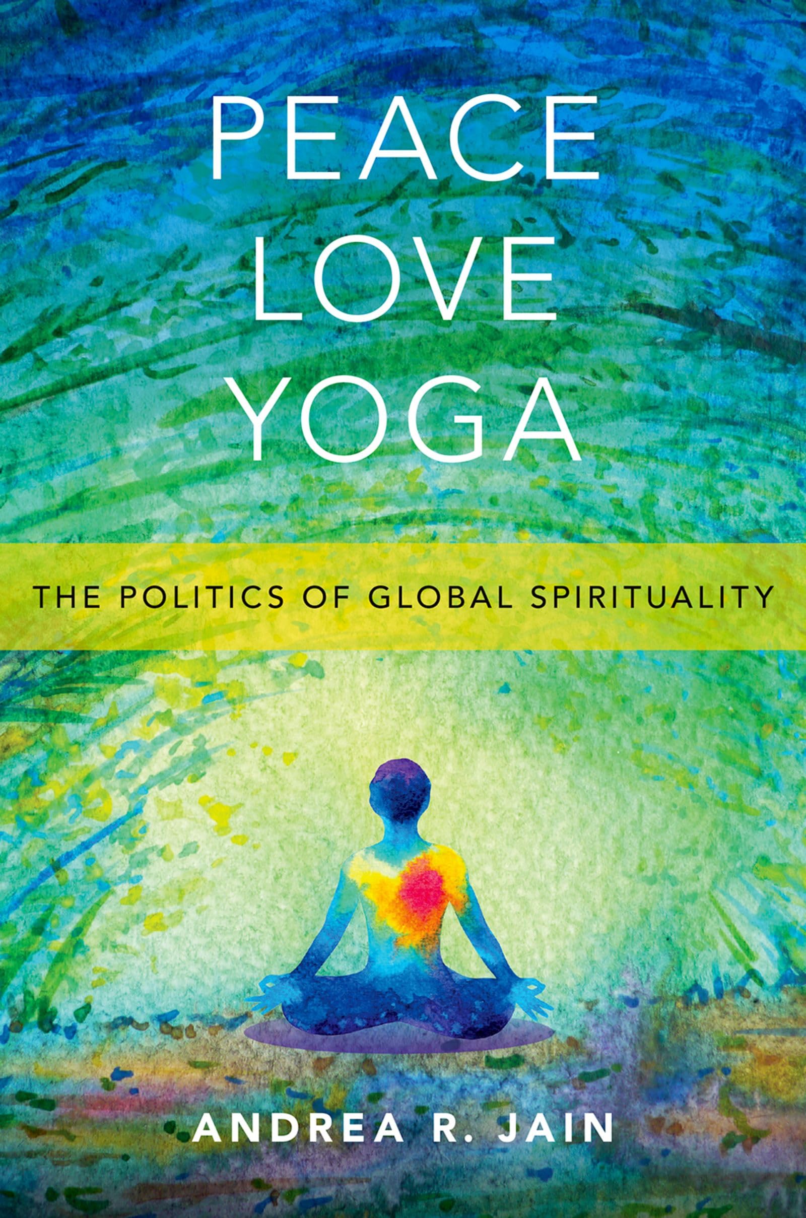 Peace Love Yoga: The Politics of Global Spirituality,Used
