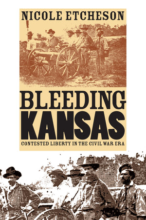 Bleeding Kansas: Contested Liberty In The Civil War Era,New