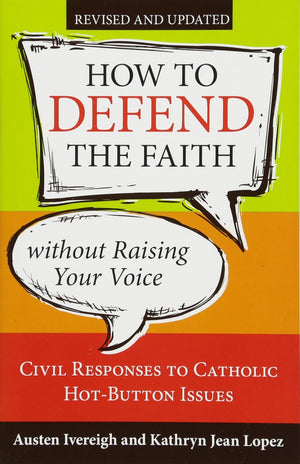 How to Defend the Faith without Raising Your Voice: Civil Responses to Catholic HotButton Issues,Used
