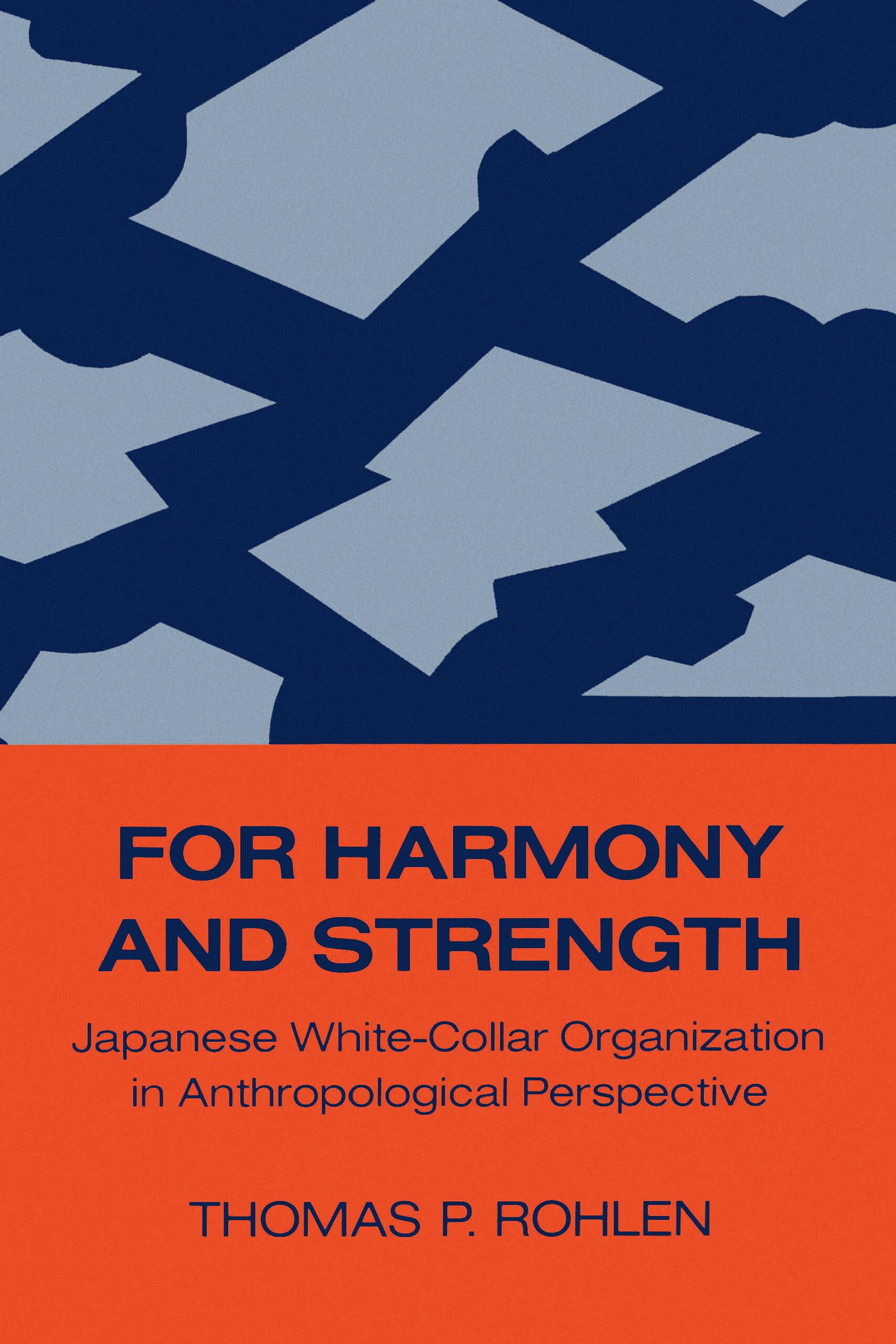 For Harmony and Strength: Japanese WhiteCollar Organization in Anthropological Perspective (Center for Japanese Studies, UC Ber,Used