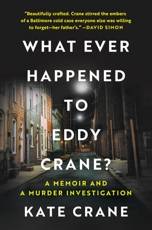 What Ever Happened To Eddy Crane?: A Memoir And A Murder Investigation