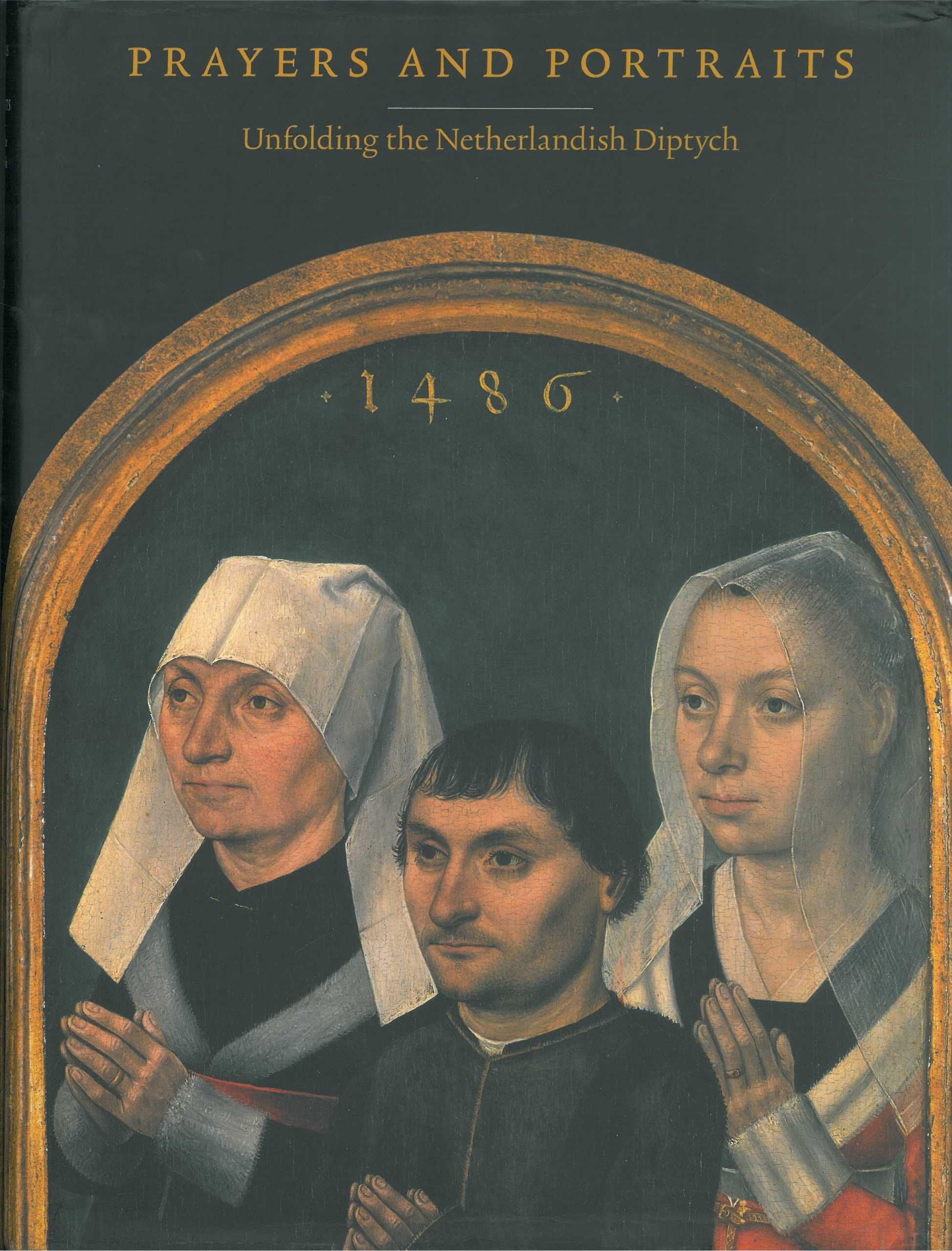 Prayers and Portraits: Unfolding the Netherlandish Diptych,Used