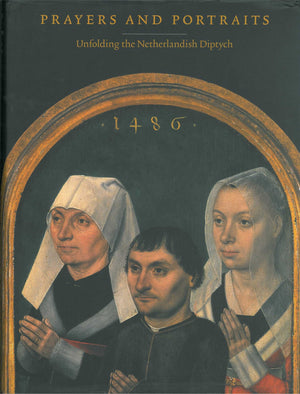 Prayers and Portraits: Unfolding the Netherlandish Diptych,Used