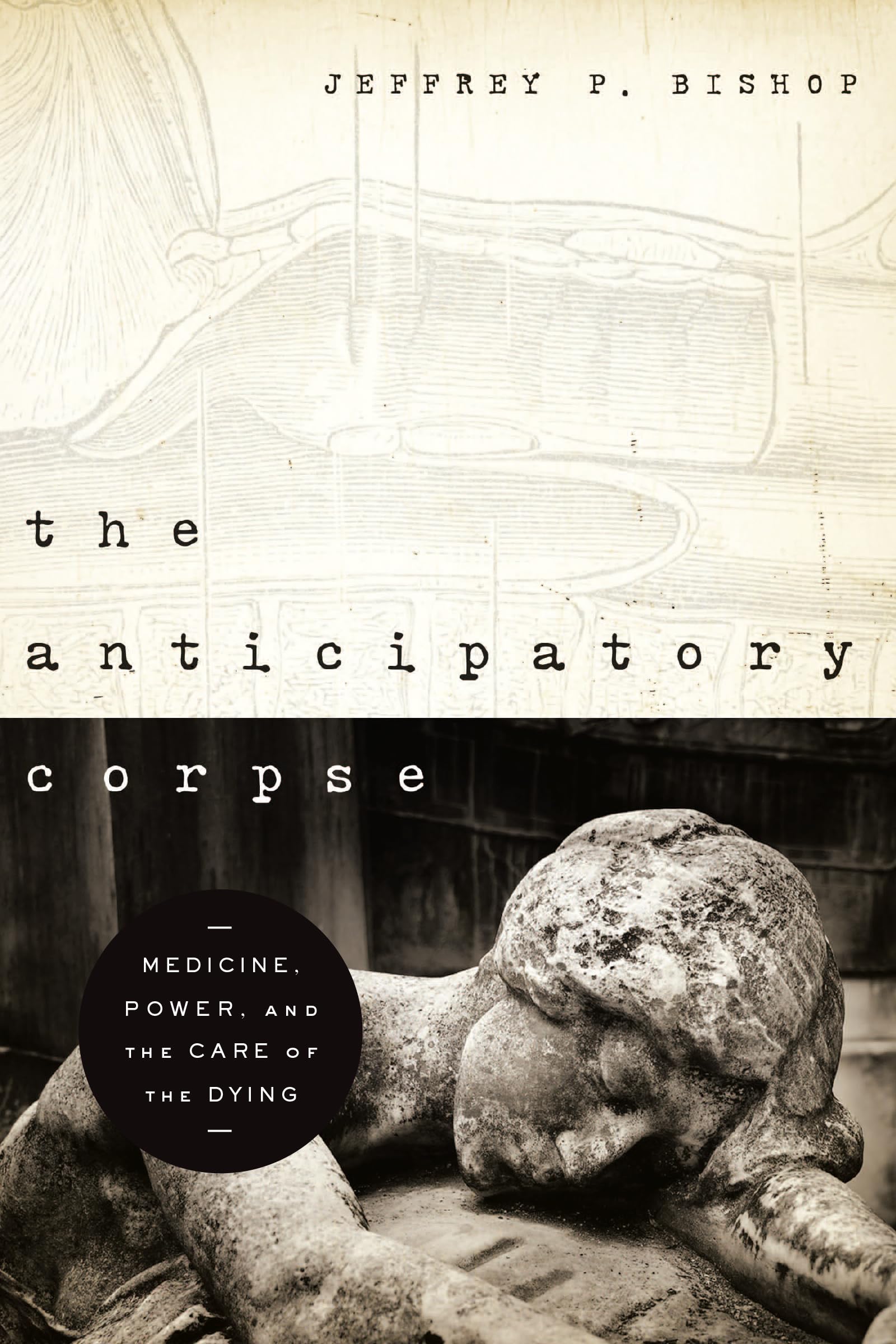 Anticipatory Corpse, The: Medicine, Power, And The Care Of The Dying (Notre Dame Studies In Medical Ethics And Bioethics),New
