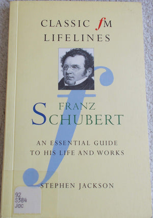 Franz Schubert: An Essential Guide to His Life and Works (Classic Fm Lifelines Series),Used