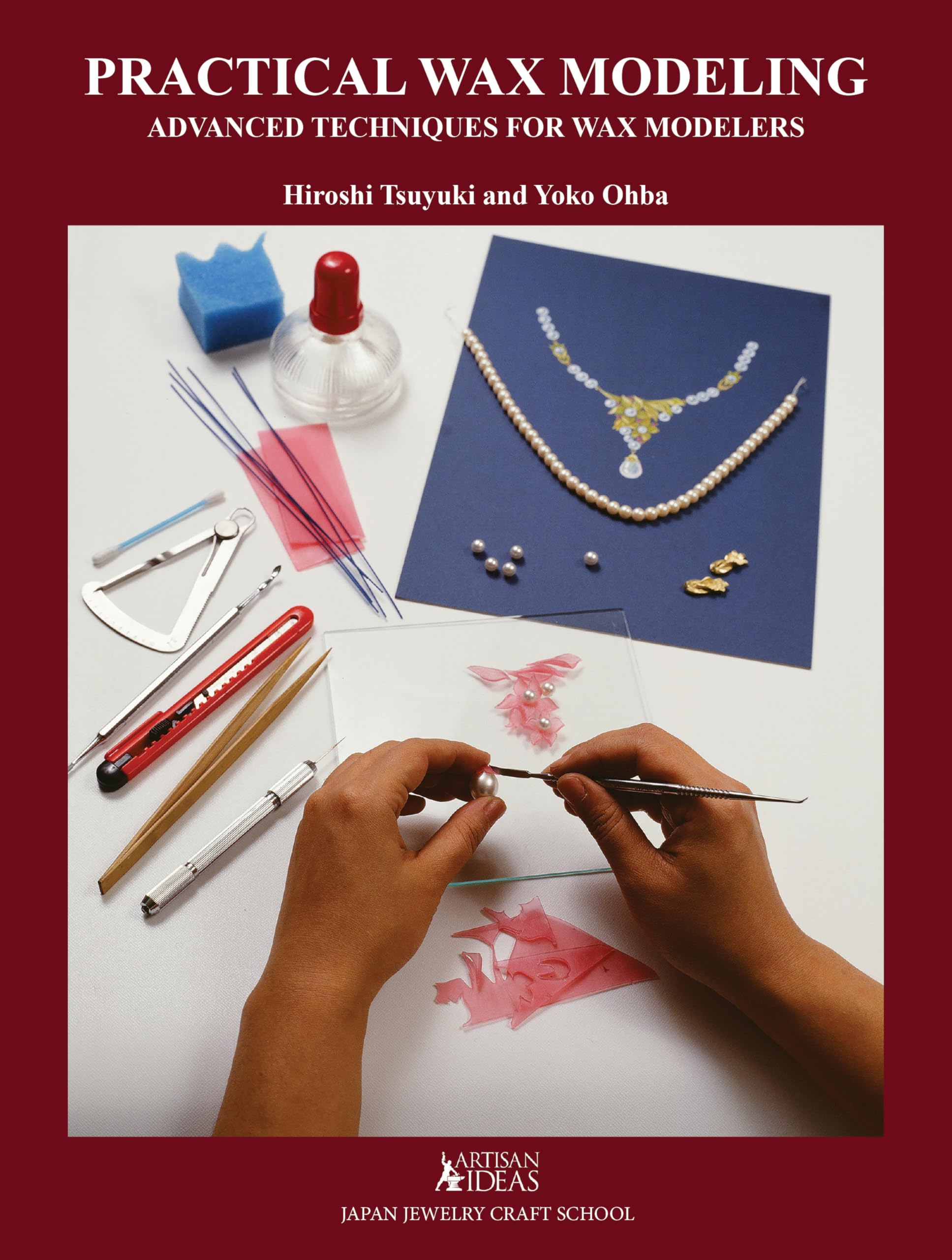 Practical Wax Modeling: Advanced Techniques For Wax Modelers