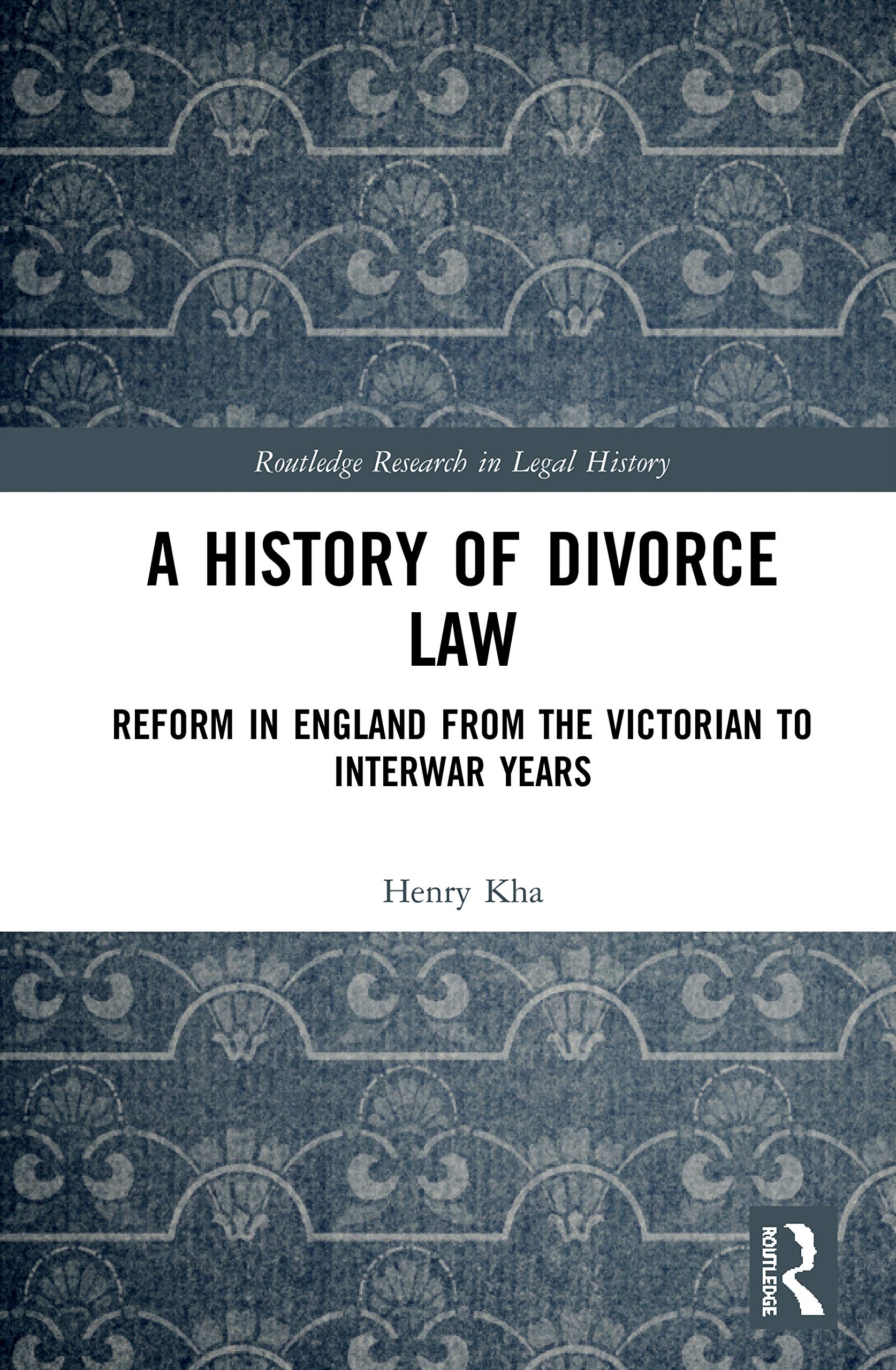 A History of Divorce Law: Reform in England from the Victorian to Interwar Years (Routledge Research in Legal History),Used