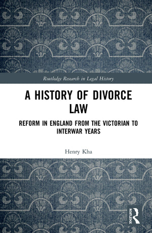 A History of Divorce Law: Reform in England from the Victorian to Interwar Years (Routledge Research in Legal History),Used