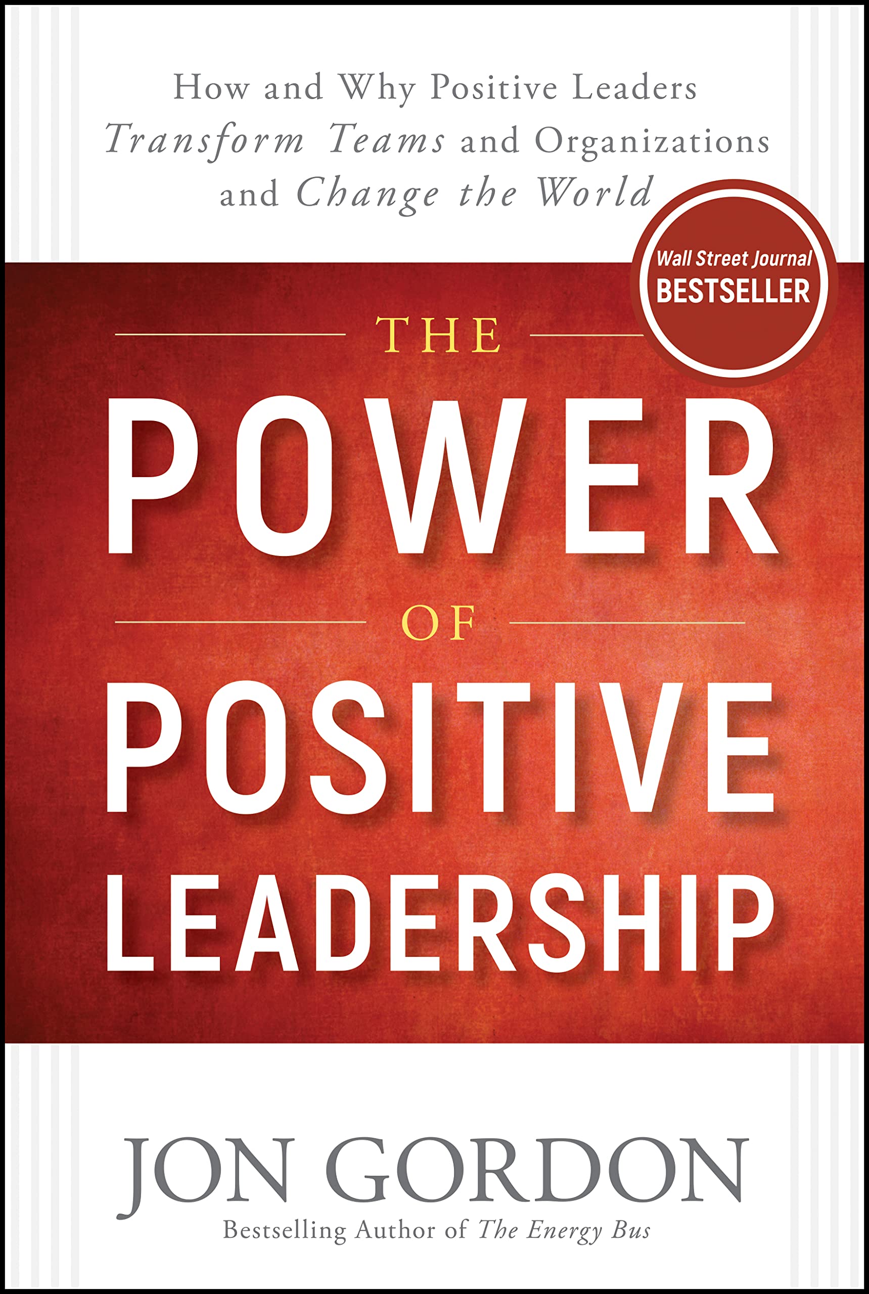 The Power of Positive Leadership: How and Why Positive Leaders Transform Teams and Organizations and Change the World (Jon Gordo,Used