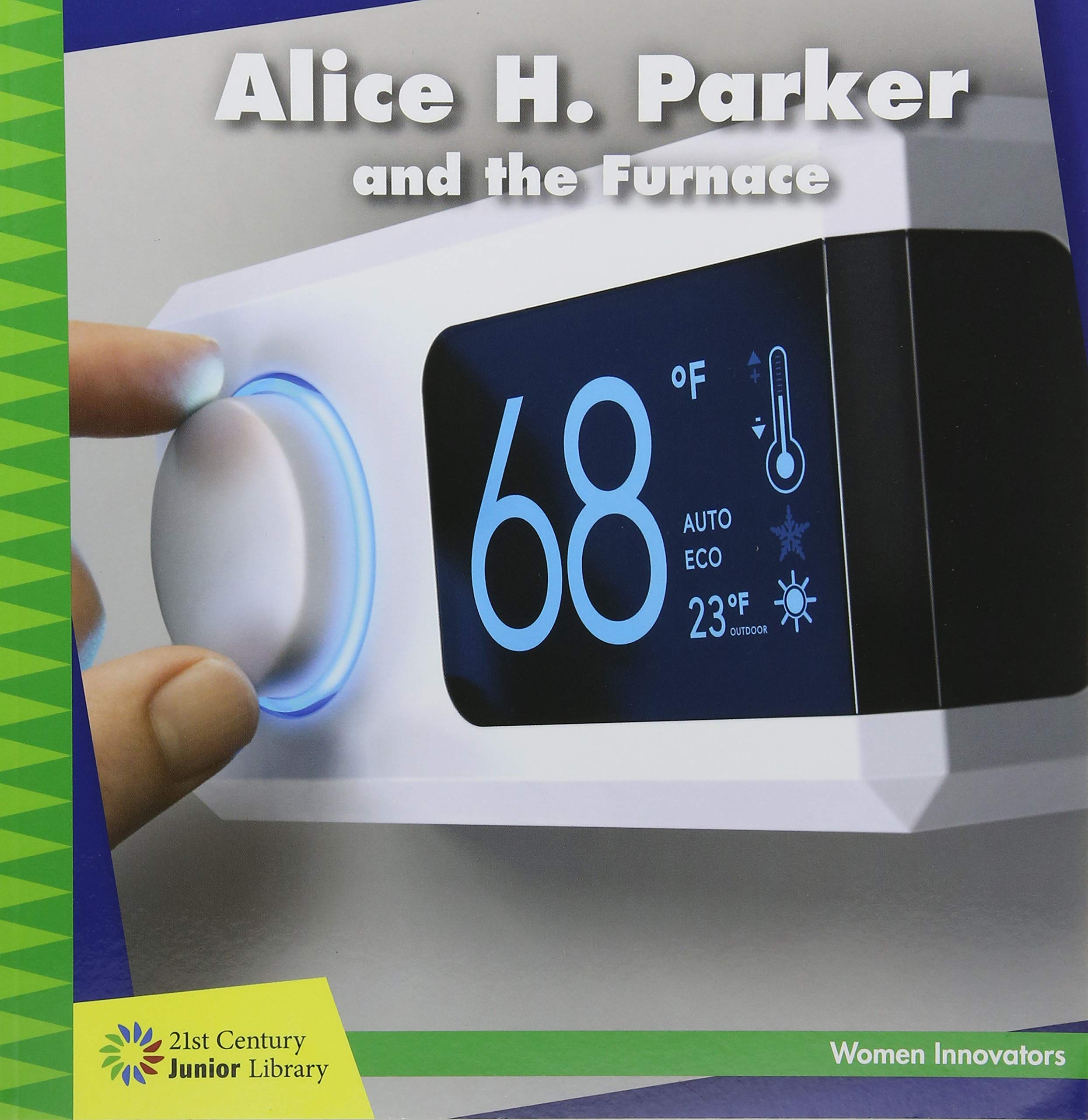 Alice H. Parker and the Furnace (21st Century Junior Library: Women Innovators),Used