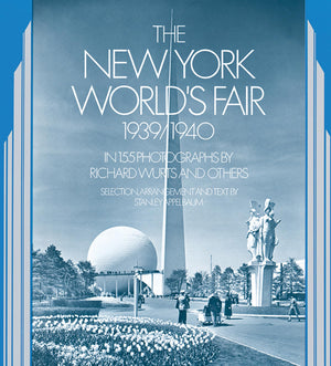 The New York World'S Fair, 1939/1940: In 155 Photographs By Richard Wurts And Others,New