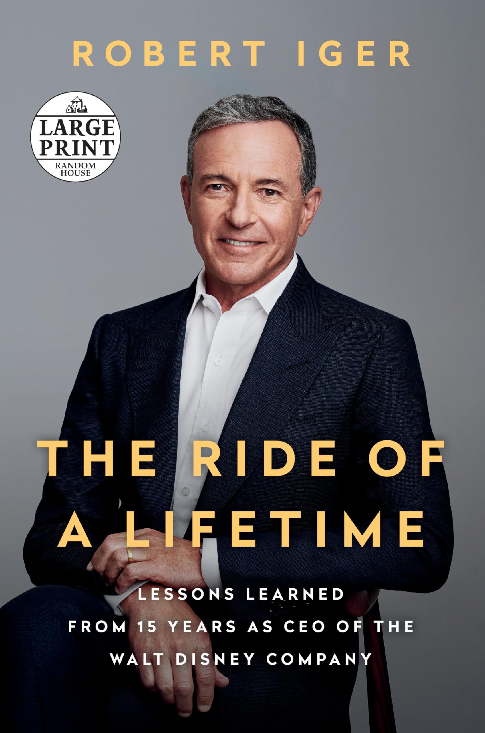 The Ride Of A Lifetime: Lessons Learned From 15 Years As Ceo Of The Walt Disney Company (Random House Large Print),New