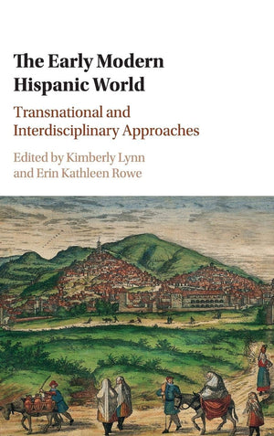 The Early Modern Hispanic World: Transnational and Interdisciplinary Approaches,Used