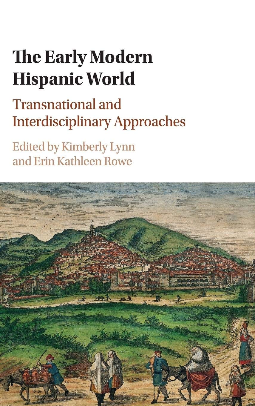 The Early Modern Hispanic World: Transnational and Interdisciplinary Approaches,Used