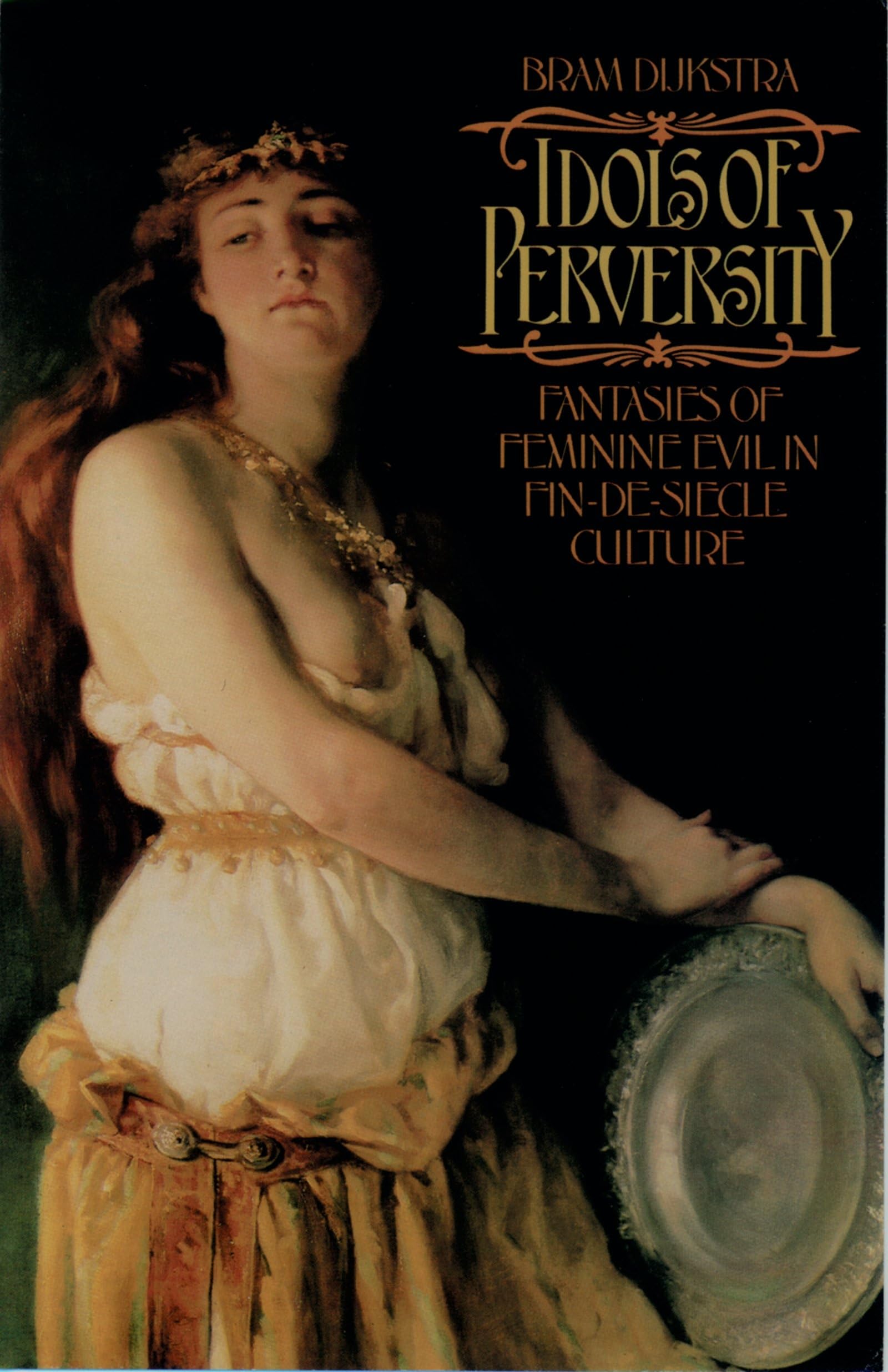 Idols of Perversity: Fantasies of Feminine Evil in FindeSicle Culture (Oxford Paperbacks),Used