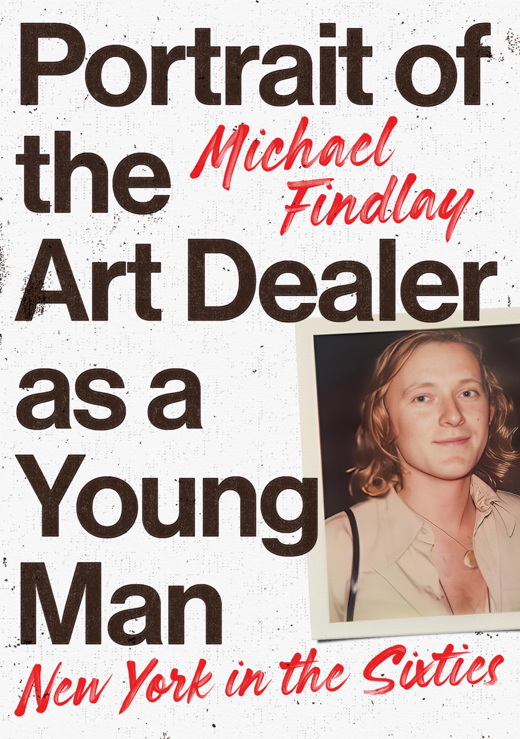 Portrait of the Art Dealer as a Young Man: New York in the Sixties,New