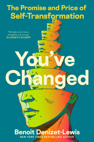YouVe Changed: The Promise And Price Of SelfTransformation