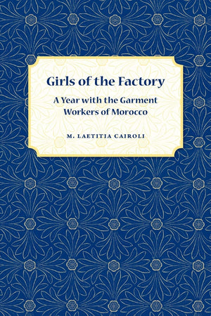 Girls Of The Factory: A Year With The Garment Workers Of Morocco,New