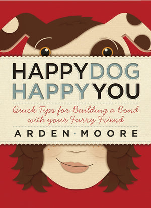 Happy Dog, Happy You: Quick Tips for Building a Bond with Your Furry Friend,Used
