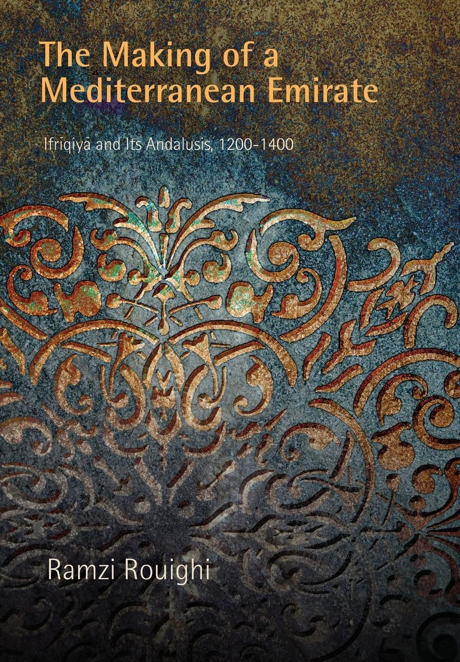 The Making Of A Mediterranean Emirate: Ifriqiya And Its Andalusis, 1214 (The Middle Ages Series),Used