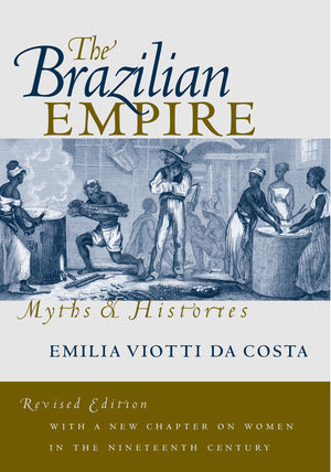 The Brazilian Empire: Myths and Histories,New
