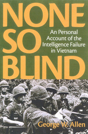 None So Blind: A Personal Account of the Intelligence Failure in Vietnam,Used