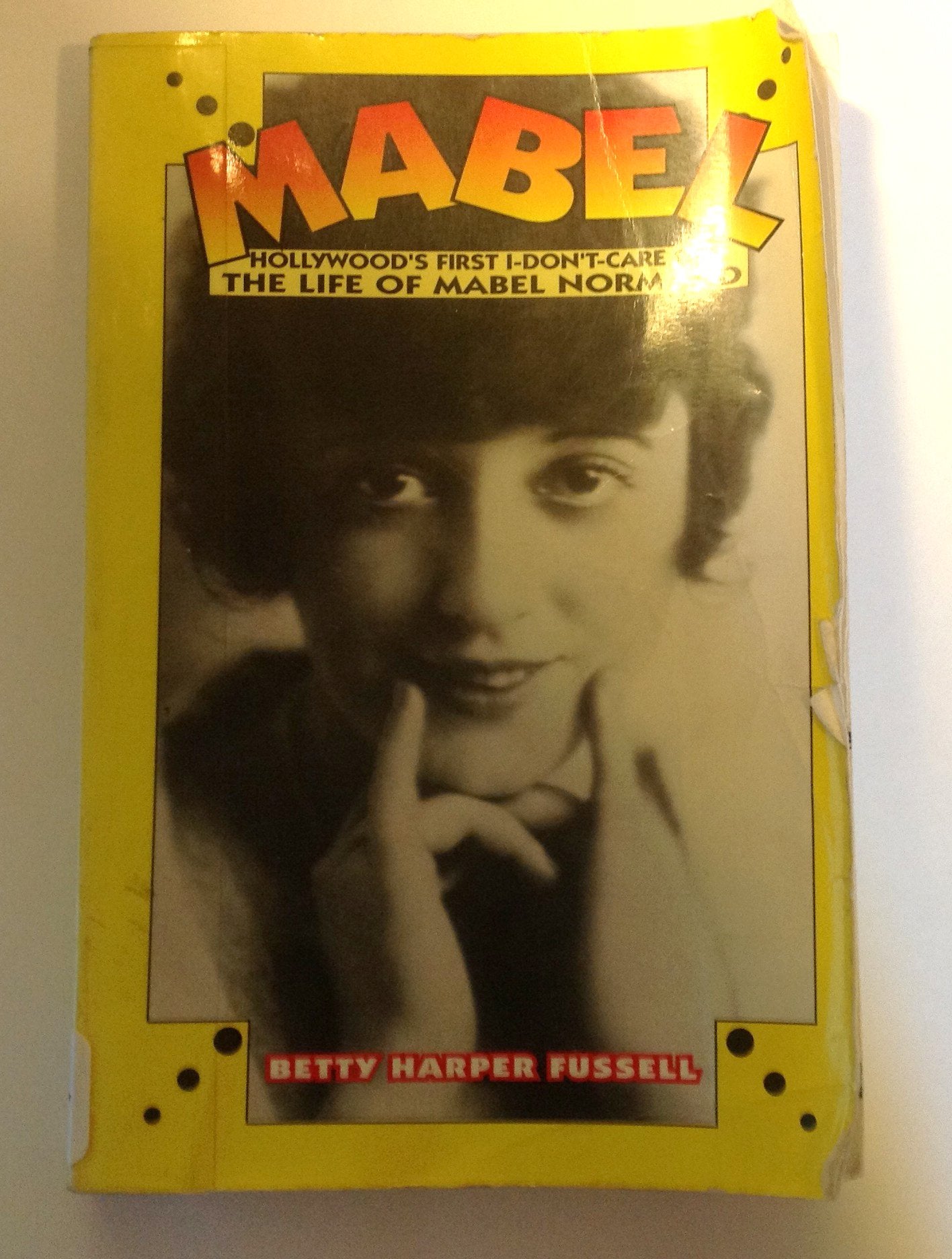 Mabel: Hollywood's First Don'tCare Girl, the Life of Mabel Normand,Used