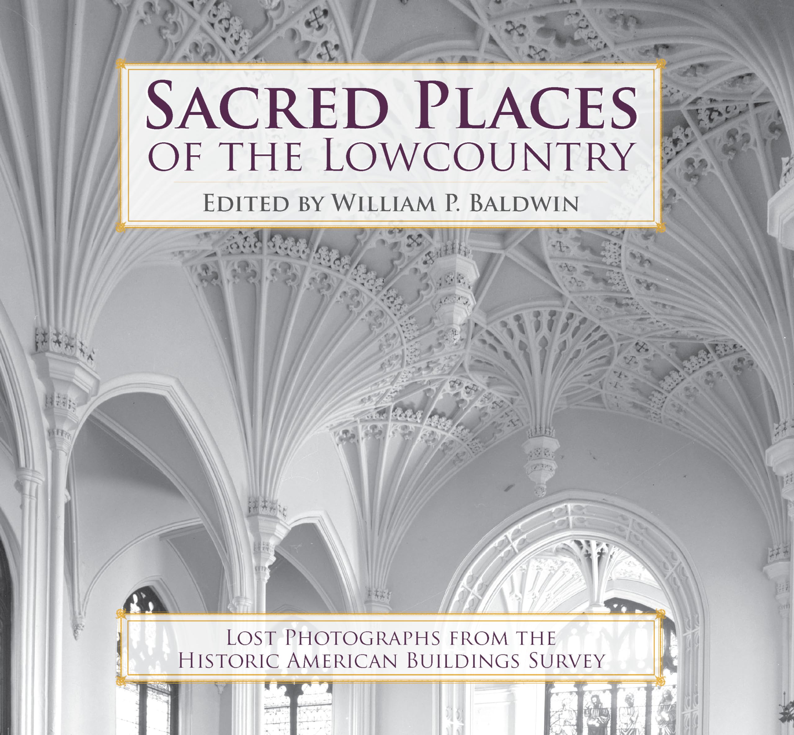 Sacred Places of the Lowcountry:: Lost Photographs from the Historic American Buildings Survey,Used