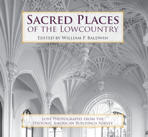 Sacred Places of the Lowcountry:: Lost Photographs from the Historic American Buildings Survey,Used