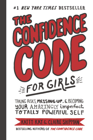 The Confidence Code For Girls: Taking Risks, Messing Up, & Becoming Your Amazingly Imperfect, Totally Powerful Self-used