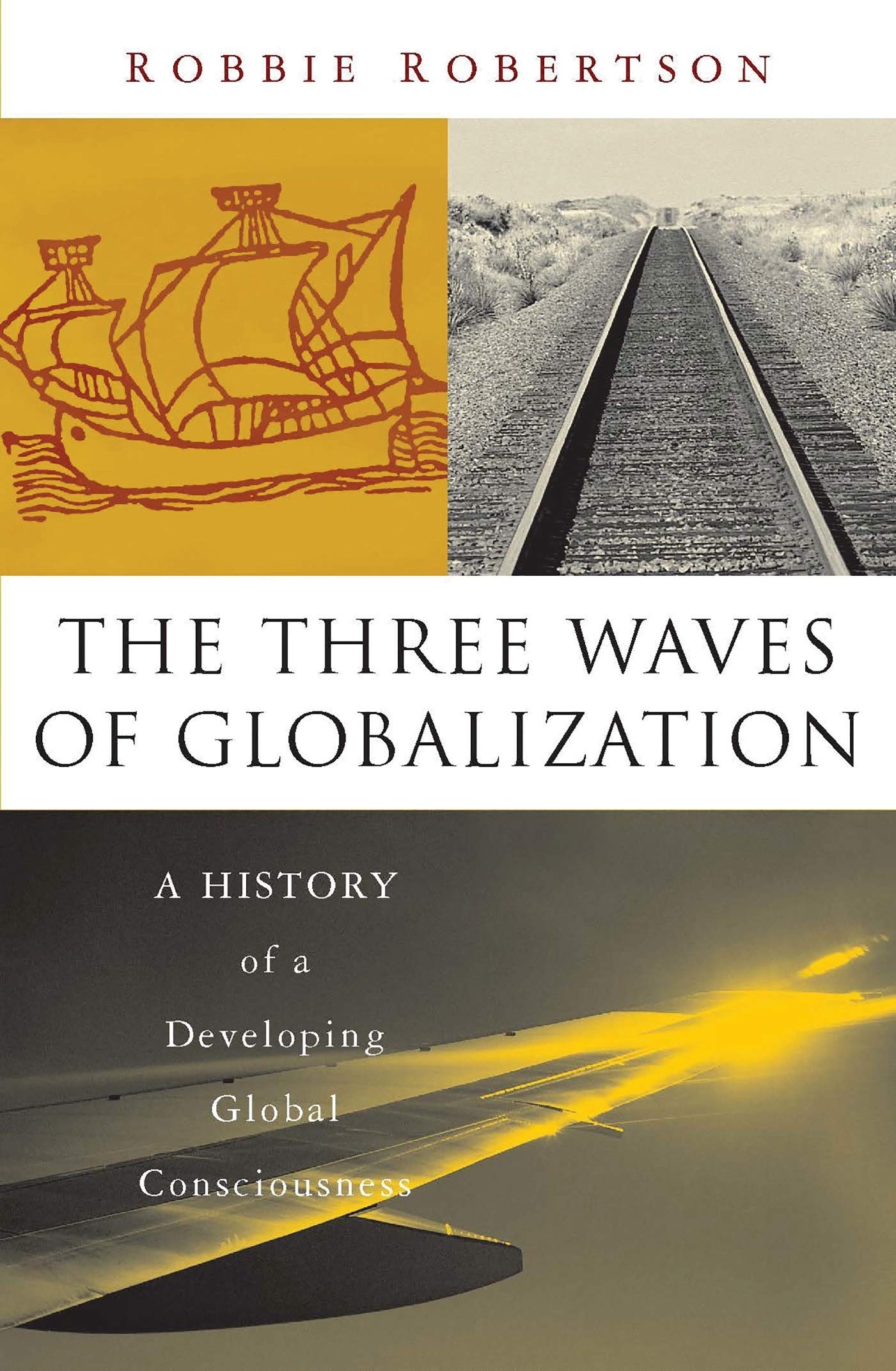 The Three Waves of Globalization: A History of A Developing Global Consciousness,Used