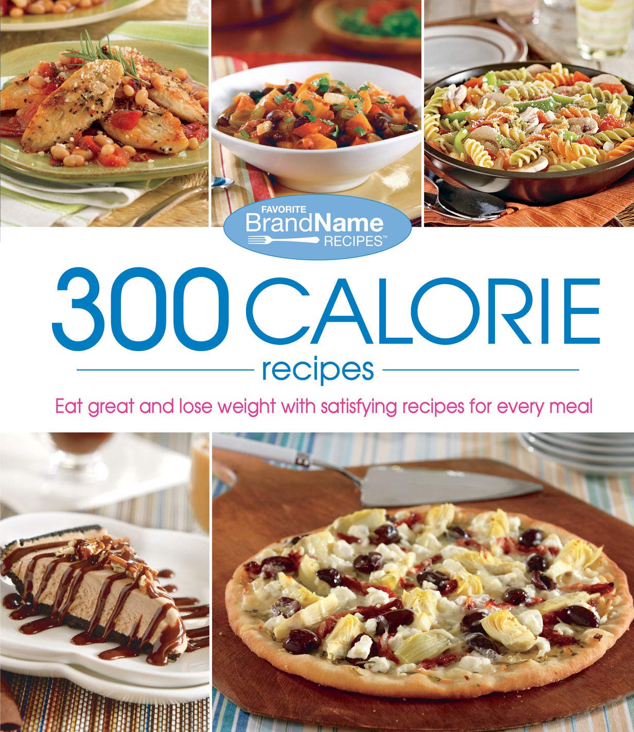 300 Calorie Recipes: Eat Great And Lose Weight With Satisfying Recipes For Every Meal,Used