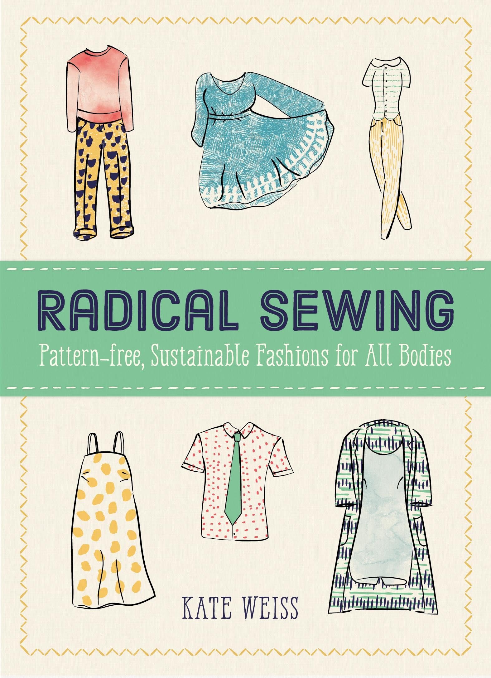 Radical Sewing: PatternFree, Sustainable Fashions for All Bodies (Good Life),New