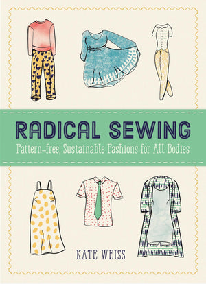 Radical Sewing: PatternFree, Sustainable Fashions for All Bodies (Good Life),New
