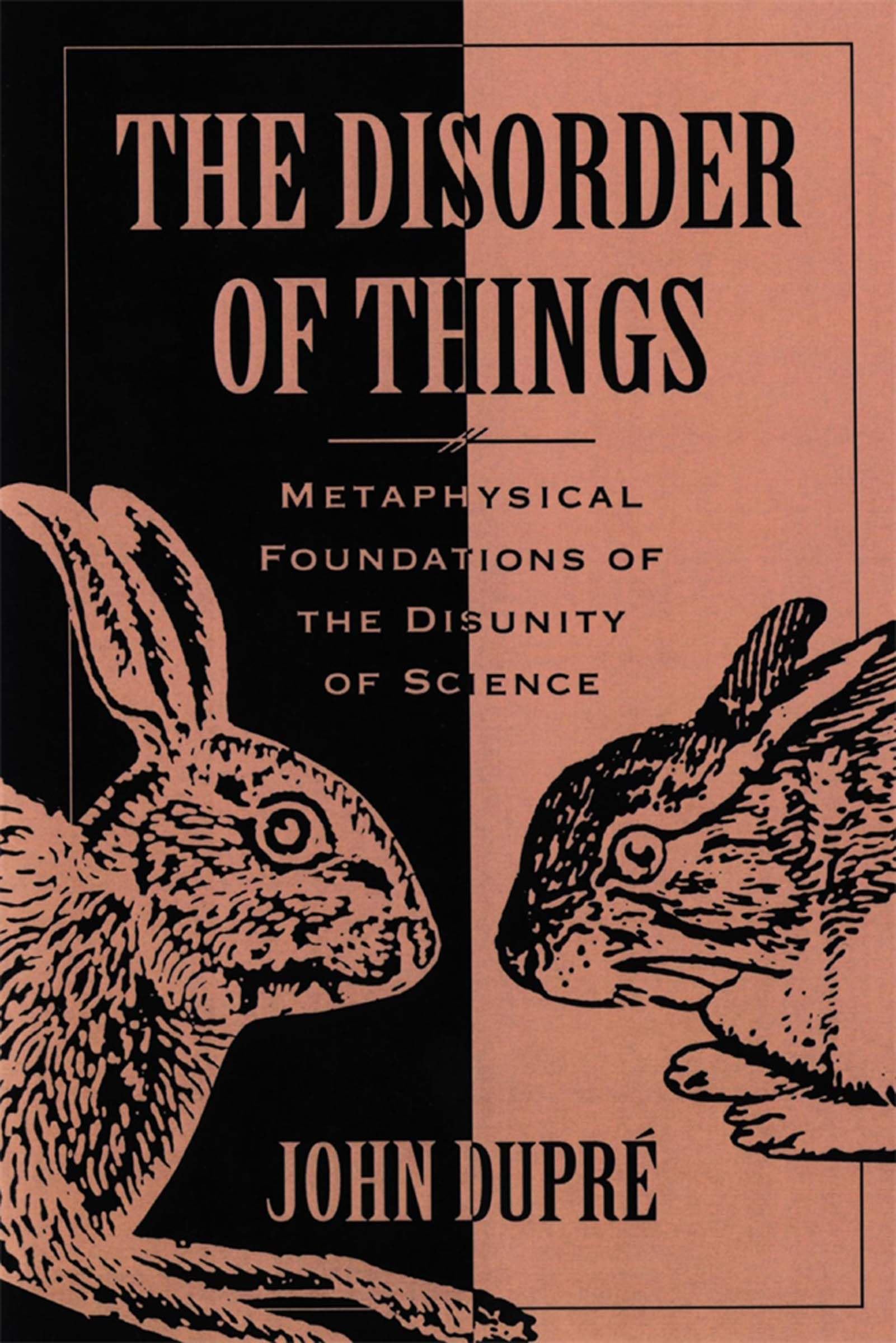 The Disorder Of Things: Metaphysical Foundations Of The Disunity Of Science,New