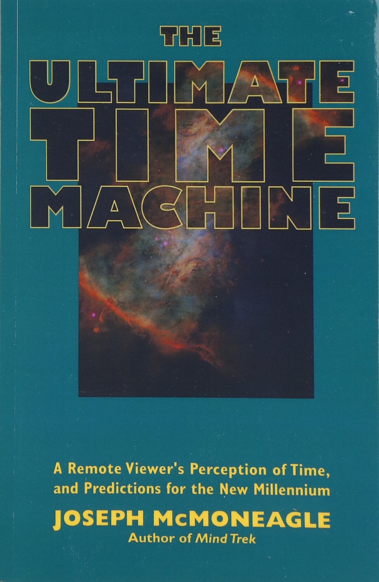 The Ultimate Time Machine: A Remote Viewer's Perception of Time, and Predictions for the New Millennium,Used