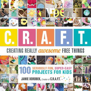Creating Really Awesome Free Things: 100 Seriously Fun, Super Easy Projects for Kids,Used