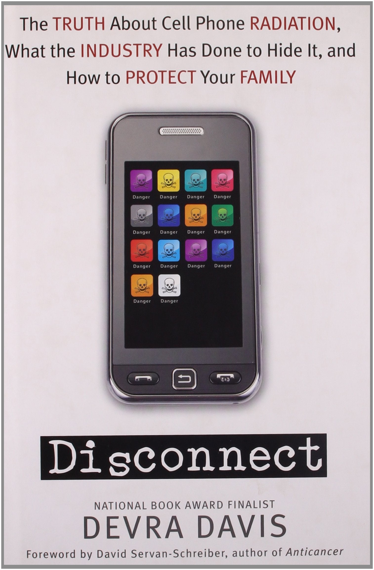 Disconnect: The Truth About Cell Phone Radiation, What The Industry Has Done To Hide It, And How To Protect Your Family-new