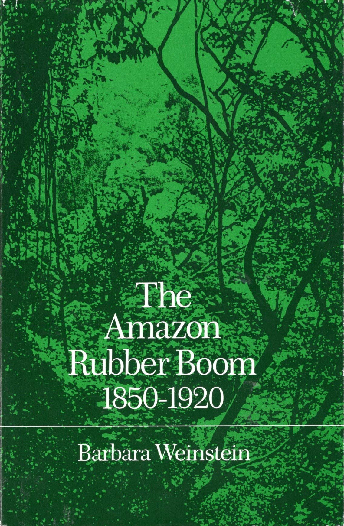 The Amazon Rubber Boom, 18501920,Used
