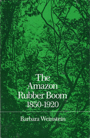 The Amazon Rubber Boom, 18501920,Used