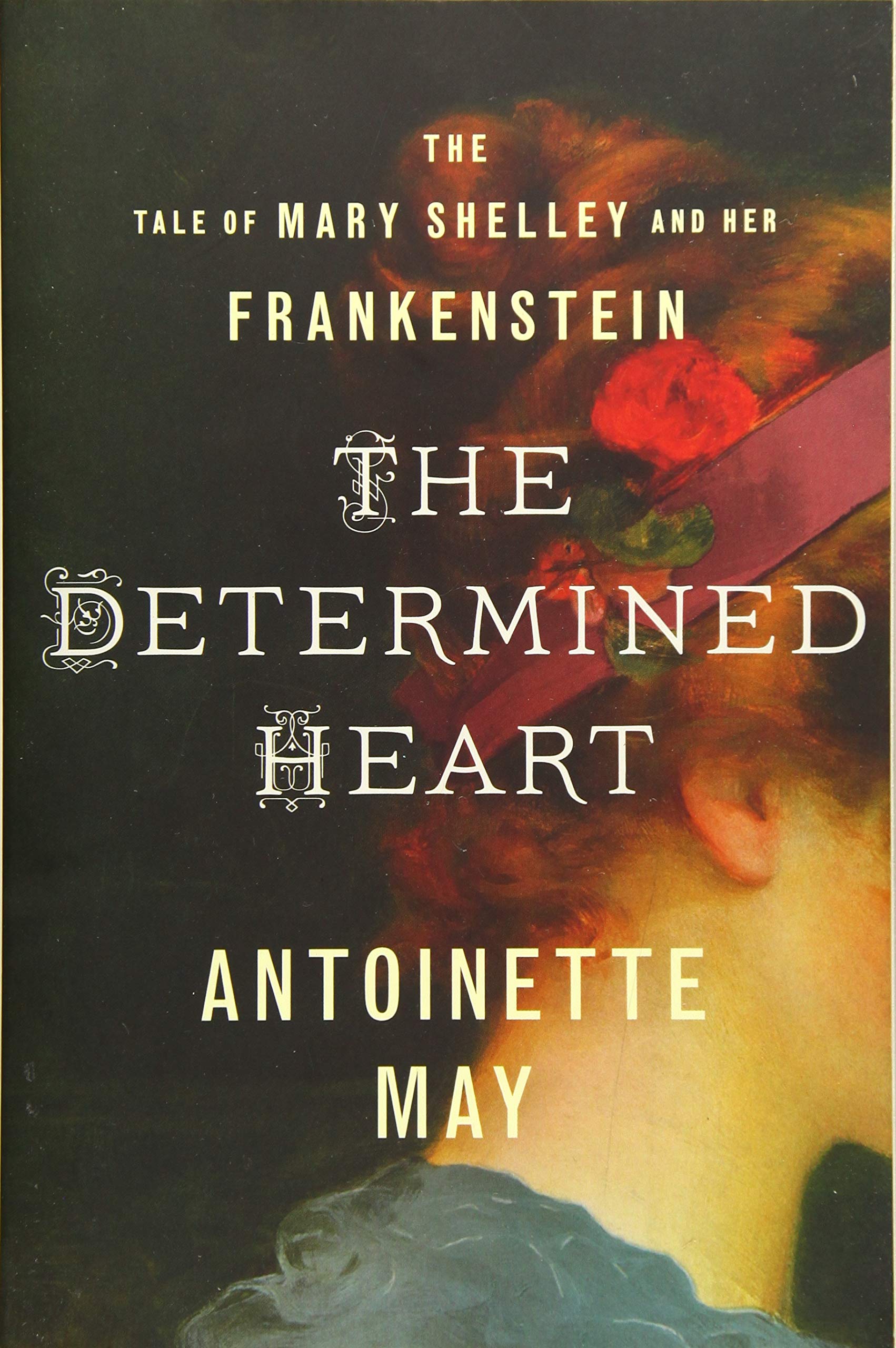 The Determined Heart: The Tale of Mary Shelley and Her Frankenstein,Used