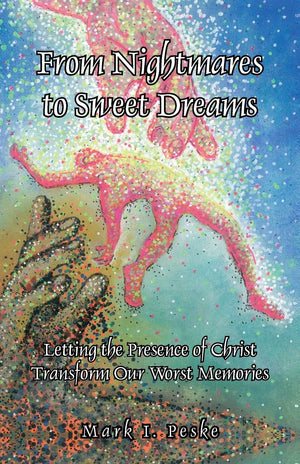 From Nightmares to Sweet Dreams: Letting the Presence of Christ Transform Our Worst Memories,Used