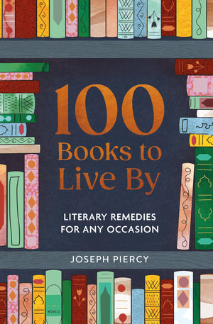 100 Books To Live By: Literary Remedies For Any Occasion (100 Things To Live By, 1)