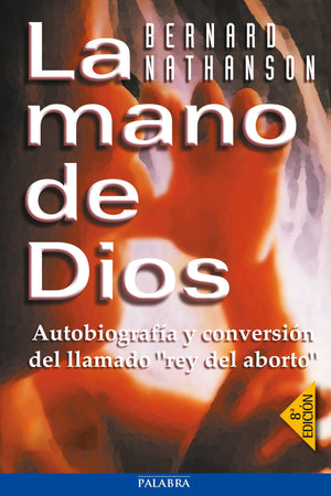 La mano de Dios: Autobiografía y conversión del llamado Inchrey del abortoInch